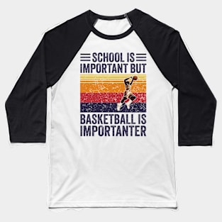 Basketball Is Importanter ~ School Is Important But Basketball Is Importanter Baseball T-Shirt